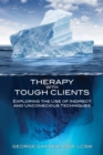 Image for Therapy with tough clients: exploring the use of indirect and unconscious techniques