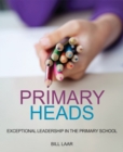 Image for Primary heads  : exceptional leadership in the primary school