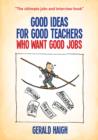 Image for Good Ideas For Good Teachers Who Want Good Jobs
