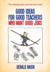Image for Good ideas for good teachers who want good jobs.