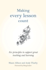 Image for Making every lesson count: six principles to support great teaching and learning
