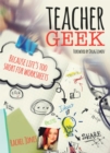 Image for Teacher geek: because life&#39;s too short for worksheets