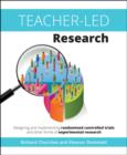 Image for Teacher-led research  : designing and implementing randomised controlled trials and other forms of experimental research