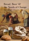 Image for Bread, Beer and the Seeds of Change : Agriculture&#39;s Imprint on World History
