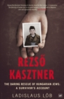 Image for Rezsîo Kasztner  : the daring rescue of Hungarian Jews