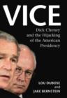 Image for Vice  : Dick Cheney and the hijacking of the American presidency