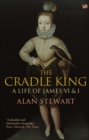 Image for The Cradle King : A Life of James VI &amp; I