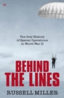 Image for Behind the lines  : the oral history of Special Operations in World War II