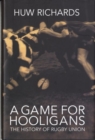 Image for A game for hooligans  : the history of rugby union