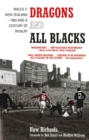Image for Dragons and All Blacks  : Wales v. New Zealand - 1953 and a century of rivalry