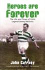 Image for Heroes are forever  : the life and times of Celtic legend Jimmy McGrory