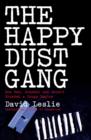 Image for The Happy Dust Gang  : how sex, scandal and deceit founded a drugs empire