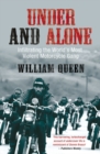 Image for Under and alone  : the true story of the undercover agent who infiltrated America&#39;s most violent outlaw motorcycle gang