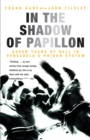 Image for In the shadow of Papillon  : seven years of hell in Venezuela&#39;s prison system
