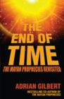 Image for The end of time  : the Mayan prophecies revisited