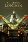 Image for Building London  : the making of a modern metropolis