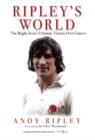 Image for Ripley&#39;s world  : the rugby icon&#39;s ultimate victory over cancer