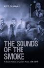 Image for The sounds of the smoke  : a social history of London music 1600-2008