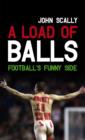 Image for A load of balls  : football&#39;s funny side