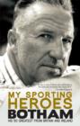 Image for My sporting heroes  : Botham, his 50 greatest from Britain and Ireland