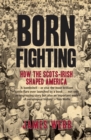 Image for Born fighting  : how the Scots-Irish shaped America