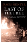Image for Last of the free  : a history of the Highlands and Islands of Scotland