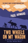 Image for Two wheels on my wagon  : a bicycle adventure in the wild west