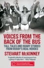 Image for Voices from the back of the bus  : tall tales and hoary stories from rugby&#39;s real heroes