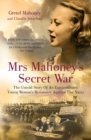 Image for Mrs Mahoney&#39;s secret war  : the untold story of an extraordinary young woman&#39;s resistance against the Nazis