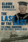 Image for The last of the last  : the final survivor of the First World War