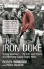 Image for The iron duke  : Bobby Windsor - the life and times of a working-class rugby hero