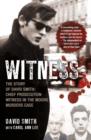 Image for Witness  : the story of David Smith, chief prosecution witness in the Moors Murders case