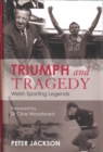Image for Triumph and tragedy  : Welsh sporting legends