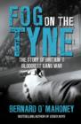 Image for Fog on the Tyne: the story of Britain&#39;s bloodiest gang war