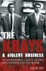 Image for The Krays: a violent business : the definitive inside story of Britain&#39;s most notorious brothers in crime
