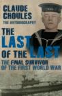 The last of the last: the final survivor of the First World War - Choules, Claude