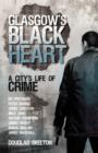 Image for Glasgow&#39;s black heart: a city&#39;s life of crime