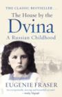 Image for The house by the Dvina: a Russian childhood