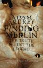 Image for Finding Merlin: the truth behind the legend