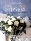 Image for Creating beautiful wedding flowers  : gorgeous ideas and 20 step-by-step projects for your big day