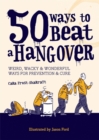Image for 50 ways to beat a hangover  : weird, wacky and wonderful ways for prevention and cure