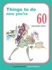 Image for Things To do Now You&#39;re 60