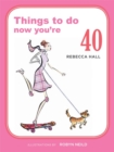 Image for Things to Do Now That You&#39;re 40