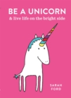 Image for Be a unicorn and live life on the bright side