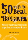 Image for 50 ways to beat a hangover  : weird, wacky and wonderful ways for prevention and cure
