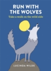 Image for Run with the wolves  : take a walk on the wild side