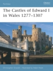 Image for The Castles of Edward I in Wales 1277-1307