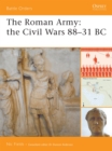 Image for The Roman army  : the civil wars, 88-31 B.C.