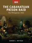Image for The Cabanatuan Prison Raid -the Philippines 1945