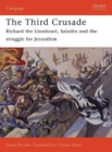 Image for The Third Crusade 1191: Richard the Lionheart, Saladin and the struggle for Jerusalem